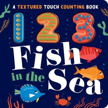 Cover of Penguin Random House LLC - 123 Fish In The Sea, a textured touch counting book with playful fish illustrations, designed for early learning and sensory exploration.